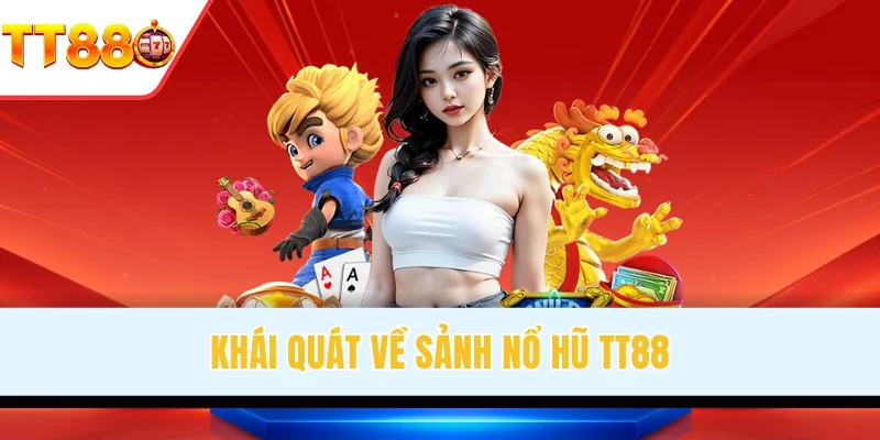 Khái quát về sảnh nổ hũ TT88